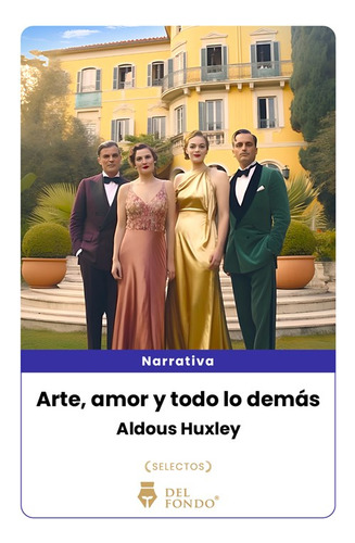 ARTE, AMOR Y TODO LO DEMAS, de Aldous L. Huxley. Del Fondo Editorial, tapa blanda en español, 2023