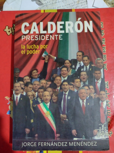 Calderón Presidente La Lucha Por El Poder Libro
