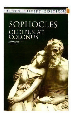 Oedipus At Colonus - 1ªed.(1999), De Sófocles. Editora Dover Publications, Capa Mole, Edição 1 Em Inglês, 1999