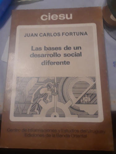 Juan Carlos Fortuna. Las Bases De Un Desarrollo Social Difer