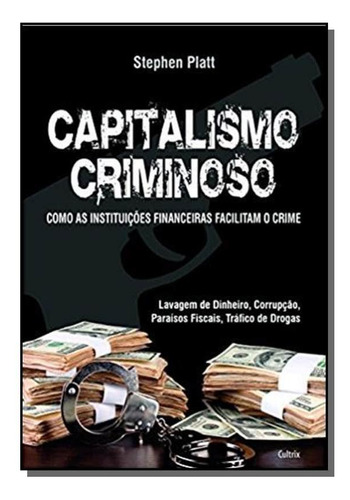 Capitalismo Criminoso: Como As Instituicoes Financ, De Stephen Blatt. Editora Cultrix - Grupo Pensamento, Capa Mole Em Português, 2021