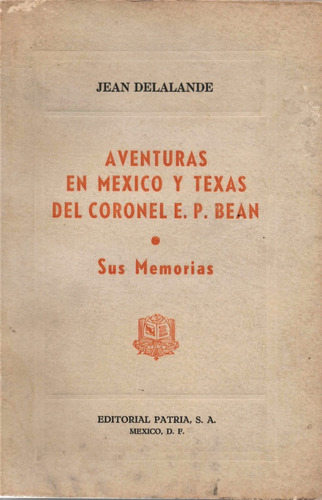 Aventuras En México Y Texas Del Cnel. E. P. Bean - Delalande