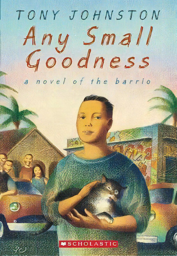 Any Small Goodness: A Novel Of The Barrio, De Tony Johnston. Editorial Scholastic Paperbacks, Tapa Blanda En Inglés