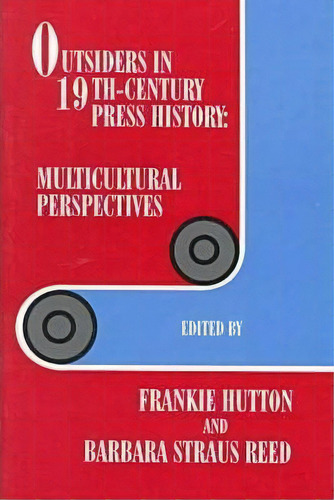 Outsiders In 19th-century Press History, De Frankie Hutton. Editorial University Wisconsin Press, Tapa Blanda En Inglés