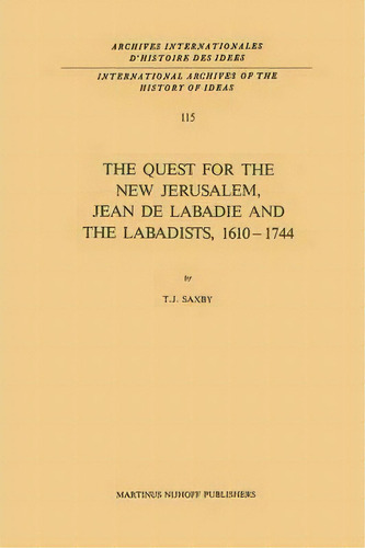 The Quest For The New Jerusalem, Jean De Labadie And The Labadists, 1610-1744, De T.j. Saxby. Editorial Springer, Tapa Blanda En Inglés