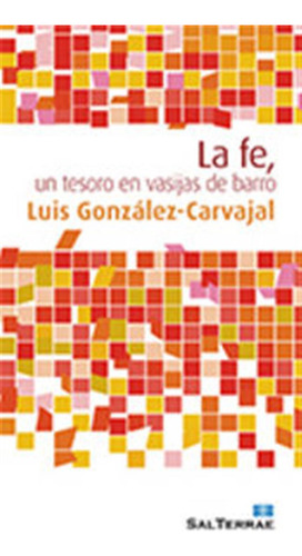 Fe Un Tesoro En Vasijas De Barro - Gonzalez Carvajal,luis