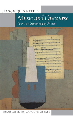 Music And Discourse: Toward A Semiology Of Music / Jean-jacq