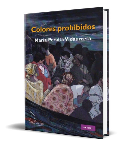 Colores Prohibidos, De Maria Peralta Vidaurreta. Editorial La Mar De Facil, Tapa Blanda En Español, 2019