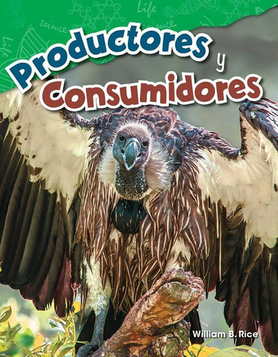 Productores Y Consumidores (producers And Consumers) (spanish Version) (science: Informational Text) (spanish Edition), De William B. Rice. Editorial Teacher Created Materials, Tapa Dura En Español