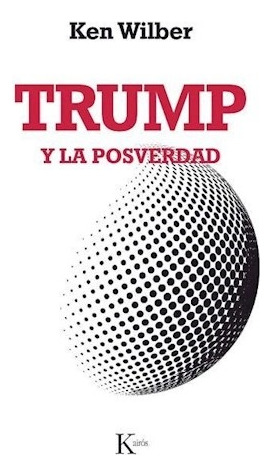 Trump Y La Posverdad - Ken Wilber