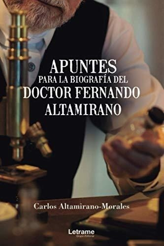 Apuntes Para La Biografía Del Doctor Fernando Altamirano (sp