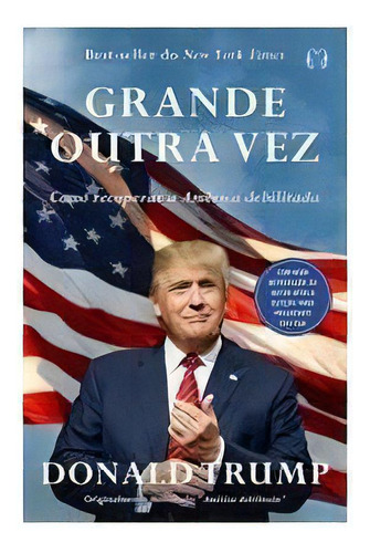 Grande Outra Vez Como Recuperar A América Debilitada: Grande Outra Vez Como Recuperar A América Debilitada, De Trump, Donald J.. Editora Citadel, Capa Mole, Edição 1 Em Português