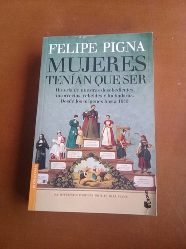 Mujeres Tenían Que Ser. Felipe Pigna. Historia Universal