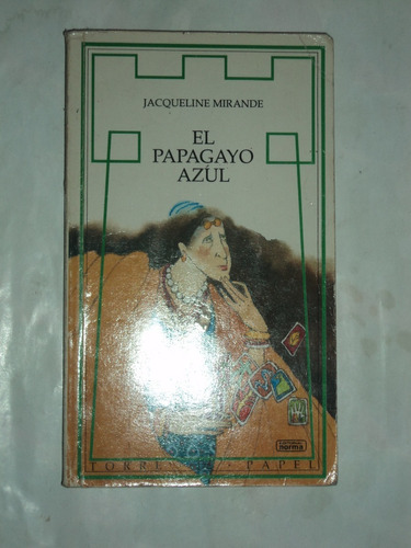 El Papagayo Azul - Jacqueline Mirande, Ed Norma.