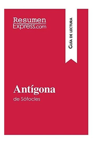 Antígona De Sófocles (guía De Lectura): Resumen Y Análisis C