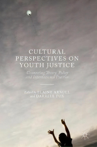 Cultural Perspectives On Youth Justice : Connecting Theory, Policy And International Practice, De Elaine Arnull. Editorial Palgrave Macmillan, Tapa Dura En Inglés