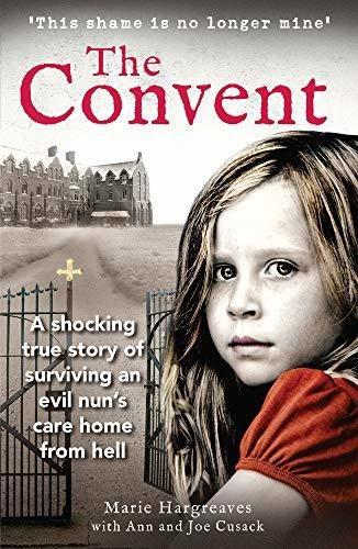 The Convent: A Shocking True Story Of Surviving An Evil Nun's Care Home From Hell, De Hargreaves, Marie., Vol. 1. Editorial Mirror Books, Tapa Blanda En Inglés, 2020