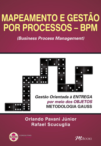 Mapeamento e Gestão Por Processos – BPM, de Pavani Júnior, Orlando. M.Books do Brasil Editora Ltda, capa mole em português, 2010