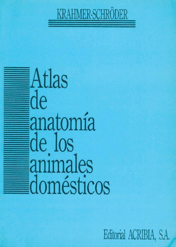 Atlas De Anatomía De Los Animales Domésticos, De Krahmer, R. / Schröder, L.. Editorial Acribia En Español
