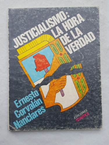 Justicialismo La Hora De La Verdad Ernesto Corvalan Nanclare