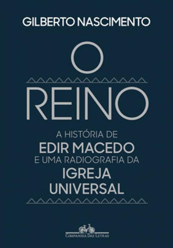 O Reino: A História De Edir Macedo E Uma Radiografia Da Igreja Universal, De Nascimento, Gilberto. Editora Companhia Das Letras, Capa Mole Em Português