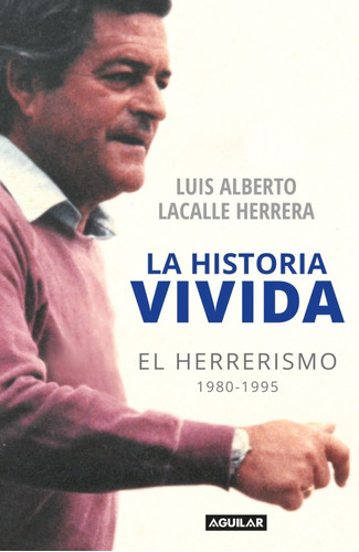Historia Vivida Herrerismo 1980 1995 Lacalle Herrera  