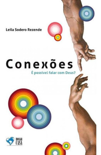 Conexões: E POSSIVEL FALAR COM DEUS?, de REZENDE, LEILA SODERO. Editora NOSSA CASA, capa mole em português