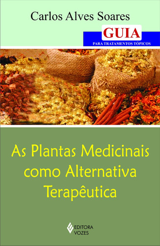 Plantas medicinais como alternativa terapêutica: Guia para tratamentos tópicos, de Soares, Carlos Alves. Editora Vozes Ltda., capa mole em português, 2007