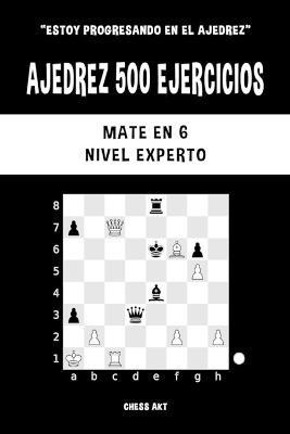 Libro Ajedrez 500 Ejercicios, Mate En 6, Nivel Experto - ...