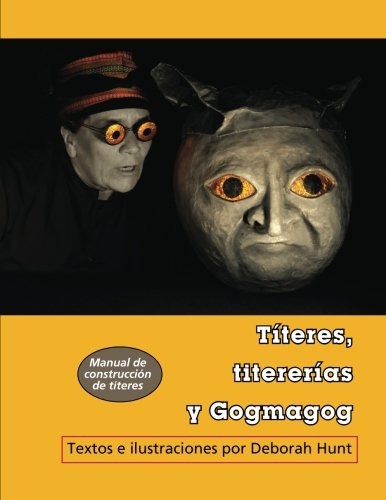 Titeres, Titererias Y Gogmagog: Un Manual De Construccion  