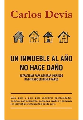 Un Inmueble Al Año No Hace Daño / Tapa Dura - Carlos Devis