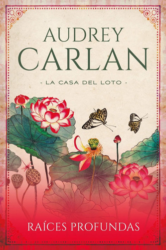 La Casa Del Loto 1 - Raices Profundas - Audrey Carlan