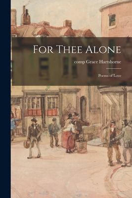 Libro For Thee Alone: Poems Of Love - Hartshorne, Grace C...