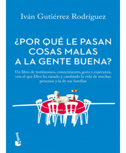 ¿por Qué Le Pasan Cosas Malas A La Gente Buena?,iván Gutiérr