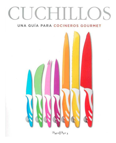 Libro Cuchillos: Una Guía Para Cocineros Gourmet