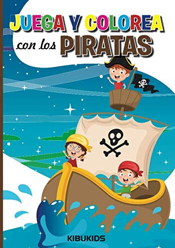 Juega Y Colorea Con Los Piratas: Kibukids Libros Para Niños