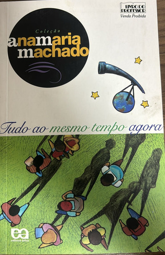 Tudo Ao Mesmo Tempo Agora, De Ana Maria Machado. Editora Ática (Usado)
