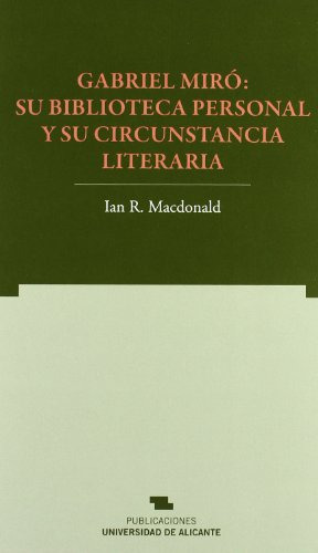 Gabriel Miró Su Biblioteca Personal Y Su Circunstancia Literaria Macdonald Ian Editorial Universidad De Alicante