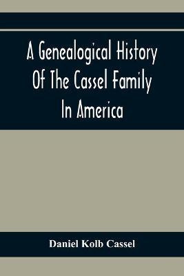 Libro A Genealogical History Of The Cassel Family In Amer...