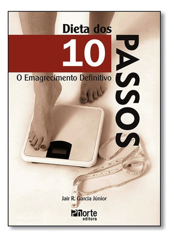 Dieta Dos 10 Passos O Emagrecimento Definitivo, De Jair R. Garcia Junior. Editora Phorte Em Português