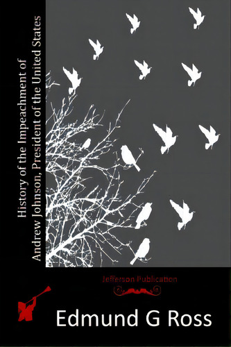 History Of The Impeachment Of Andrew Johnson, President Of The United States, De Ross, Edmund G.. Editorial Createspace, Tapa Blanda En Inglés