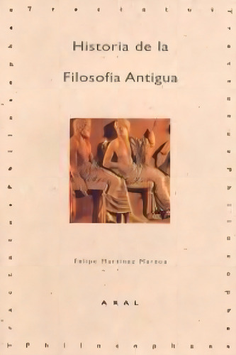 Historia De La Filosofia Antigua / Felipe Martínez Marzoa