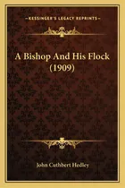 Comprar A Bishop And His Flock (1909) A Bishop And His Flock (1909), De Hedley, John Cuthbert. Editorial Kessinger Pub Llc, Tapa Blanda En Inglés