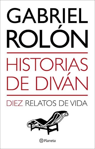 Historias De Diván: Diez Relatos De Vida - Gabriel Rolón
