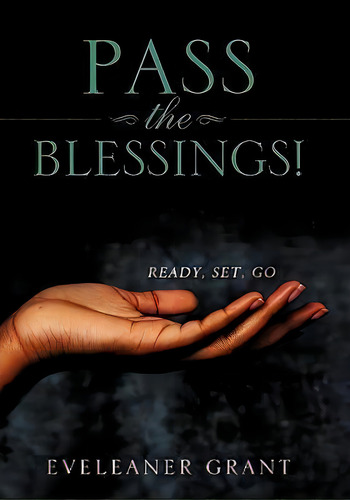 Pass The Blessings!, De Eveleaner Grant. Editorial Xulon Press, Tapa Blanda En Inglés