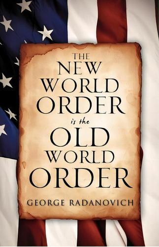 The New World Order Is The Old World Order, De George Radanovich. Editorial Xulon Press, Tapa Blanda En Inglés