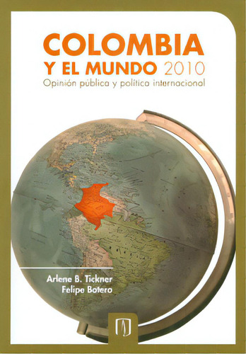 Colombia Y El Mundo 2010. Opinión Pública Y Política Int, De Varios Autores. Serie 9586956192, Vol. 1. Editorial U. De Los Andes, Tapa Blanda, Edición 2011 En Español, 2011