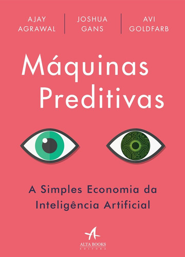 Máquinas preditivas: a simples economia da inteligência artificial, de Agrawal, Ajay. Starling Alta Editora E Consultoria  Eireli, capa mole em português, 2018