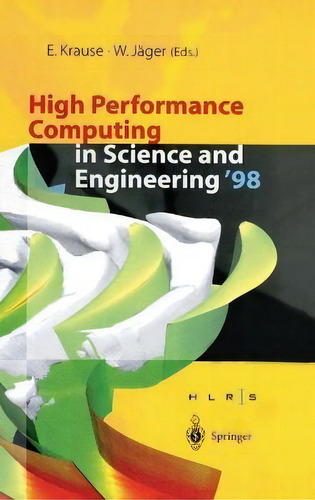 High Performance Computing In Science And Engineering : Transactions Of The High Performance Comp..., De Egon Krause. Editorial Springer-verlag Berlin And Heidelberg Gmbh & Co. Kg, Tapa Dura En Inglés