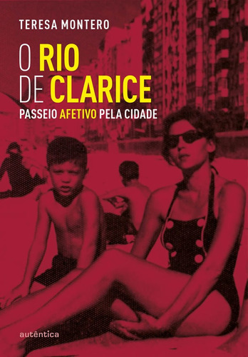 O RIO DE CLARICE: PASSEIO AFETIVO PELA CIDADE, de Montero, Teresa. Editora Autêntica, capa mole em português